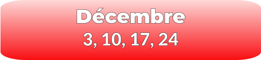 Décembre 3, 10, 17, 24