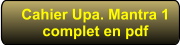 Cahier Upa. Mantra 1complet en pdf